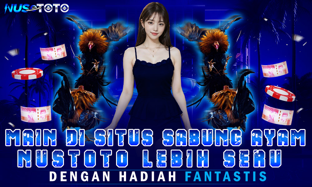Main Di Situs Sabung Ayam NUSTOTO Lebih Seru Dengan Hadiah Fantastis