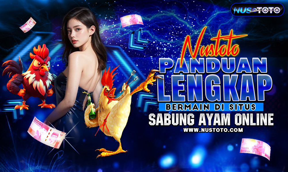 NUSTOTO Panduan Lengkap Bermain Di Situs Sabung Ayam Online