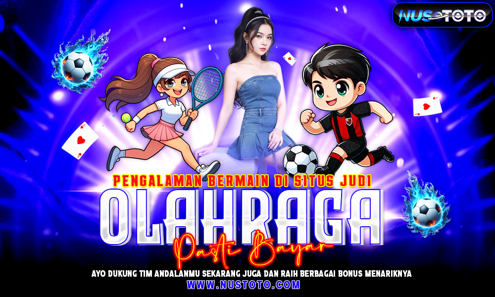 NUSTOTO Pengalaman Bermain Di Situs Judi Olahraga Pasti Bayar