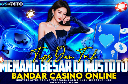 Tips dan Trik Menang Besar di NUSTOTO Bandar Casino Online