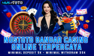 NUSTOTO Bandar Casino Online Terpercaya dengan Hadiah Terbesar