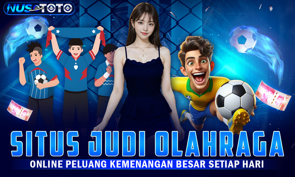 NUSTOTO Situs Judi Olahraga Online Peluang kemenangan Besar Setiap Hari