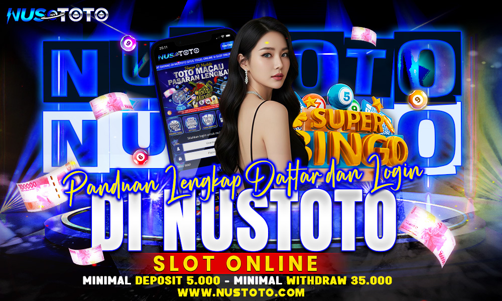 Panduan Lengkap Daftar dan Login di NUSTOTO Slot Online